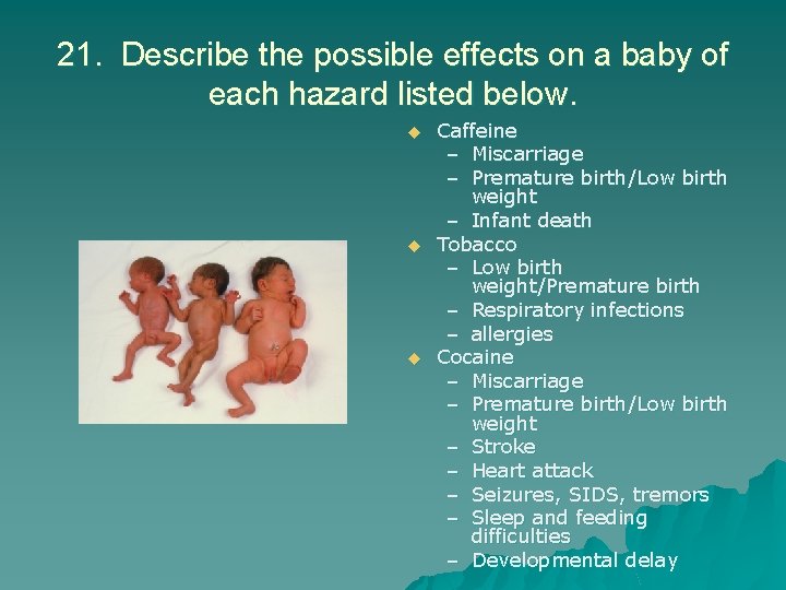 21. Describe the possible effects on a baby of each hazard listed below. u