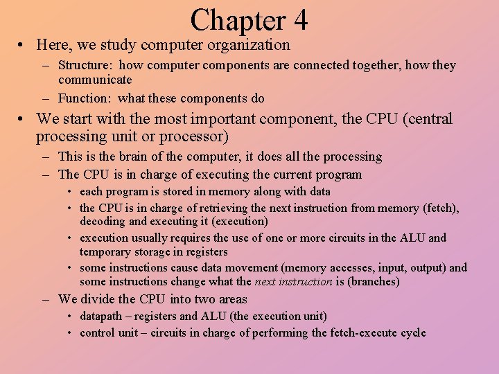 Chapter 4 • Here, we study computer organization – Structure: how computer components are
