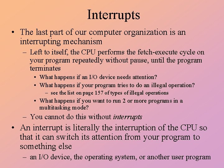 Interrupts • The last part of our computer organization is an interrupting mechanism –