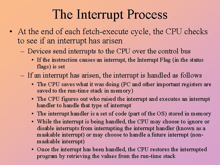 The Interrupt Process • At the end of each fetch-execute cycle, the CPU checks