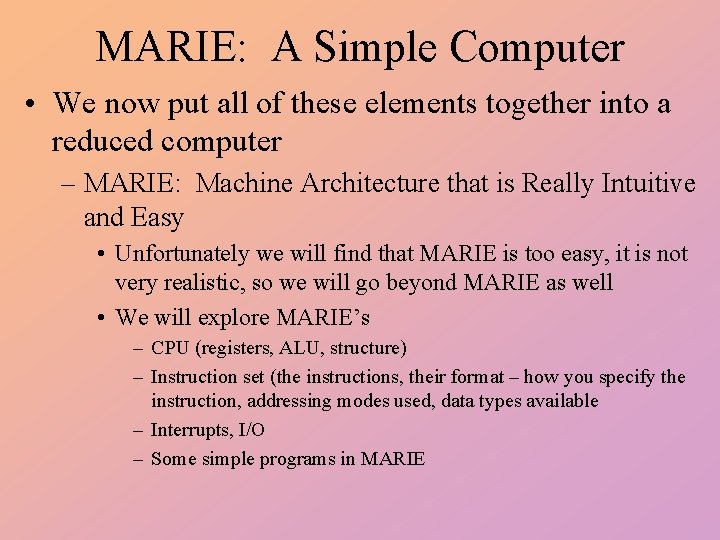MARIE: A Simple Computer • We now put all of these elements together into