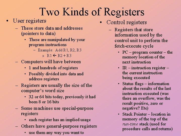 Two Kinds of Registers • User registers – These store data and addresses (pointers