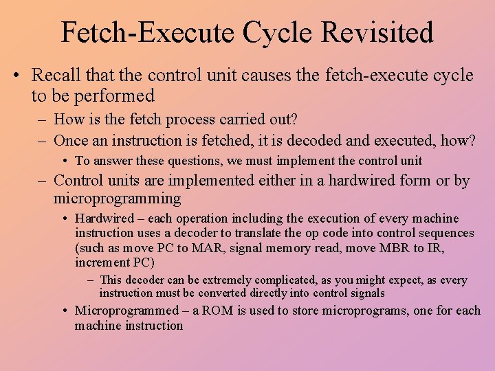 Fetch-Execute Cycle Revisited • Recall that the control unit causes the fetch-execute cycle to