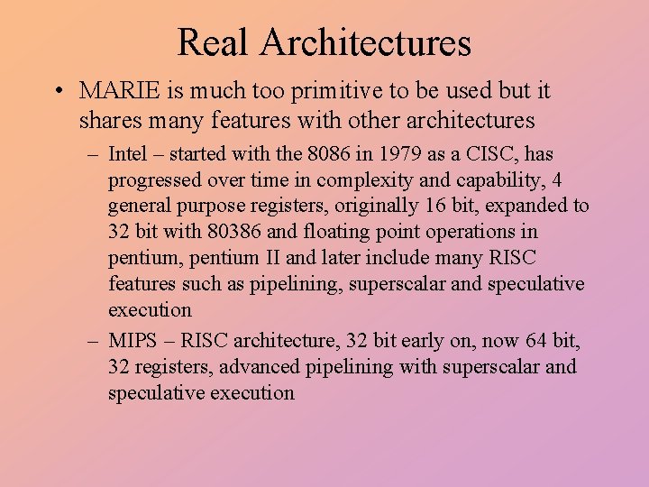 Real Architectures • MARIE is much too primitive to be used but it shares