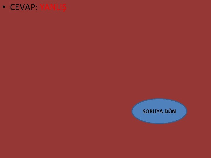  • CEVAP: YANLIŞ SORUYA DÖN 