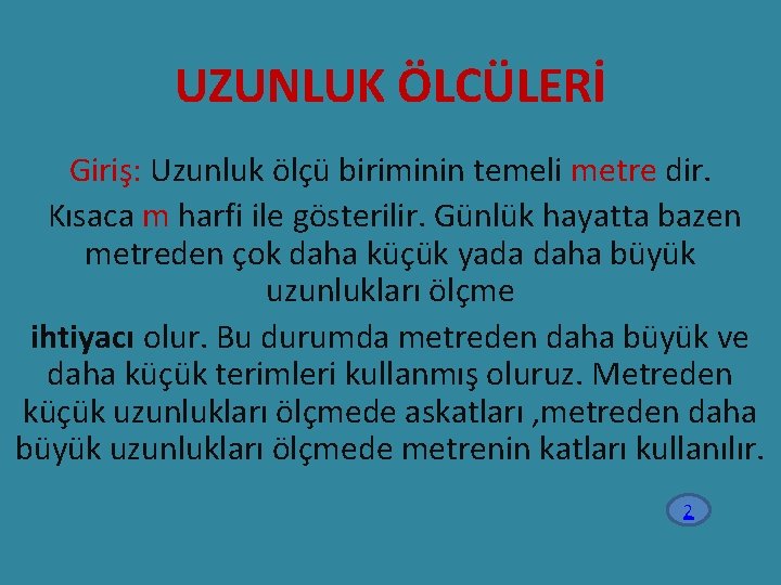 UZUNLUK ÖLÇÜLERİ Giriş: Uzunluk ölçü biriminin temeli metre dir. Kısaca m harfi ile gösterilir.