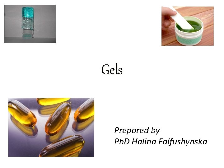 Gels Prepared by Ph. D Halina Falfushynska 