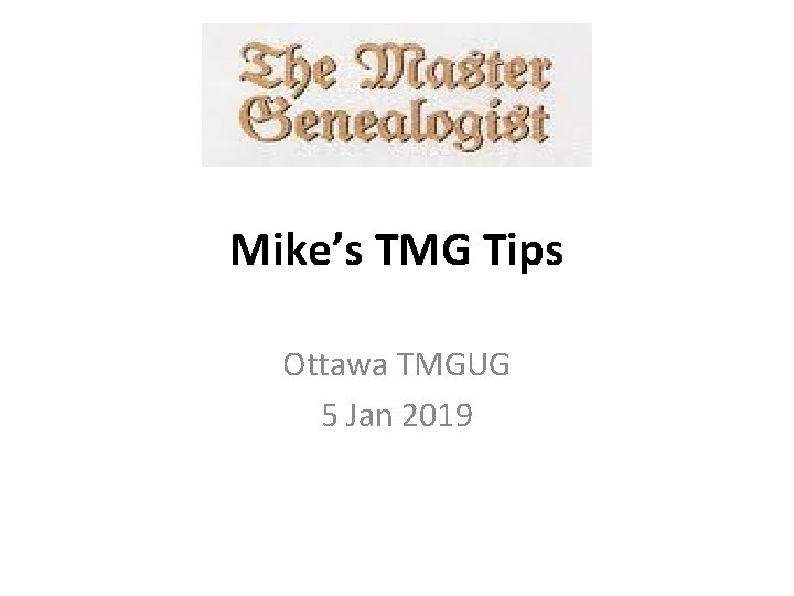 Mike’s TMG Tips Ottawa TMGUG 5 Jan 2019 