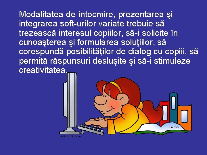 Modalitatea de întocmire, prezentarea şi integrarea soft-urilor variate trebuie să trezească interesul copiilor, să-i