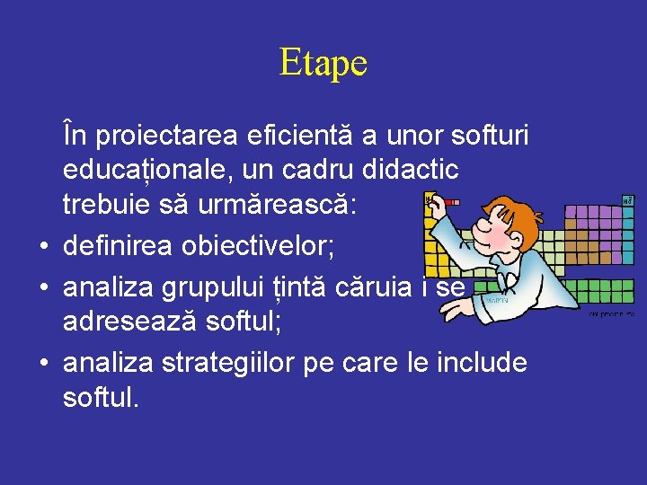 Etape În proiectarea eficientă a unor softuri educaționale, un cadru didactic trebuie să urmărească: