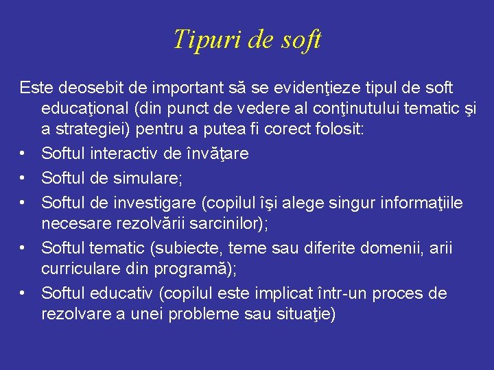 Tipuri de soft Este deosebit de important să se evidenţieze tipul de soft educaţional