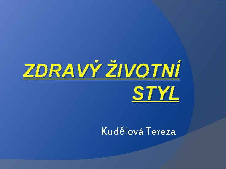 ZDRAVÝ ŽIVOTNÍ STYL Kudělová Tereza 