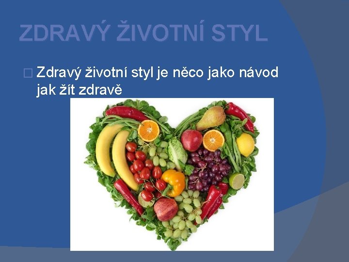 ZDRAVÝ ŽIVOTNÍ STYL � Zdravý životní styl je něco jako návod jak žít zdravě