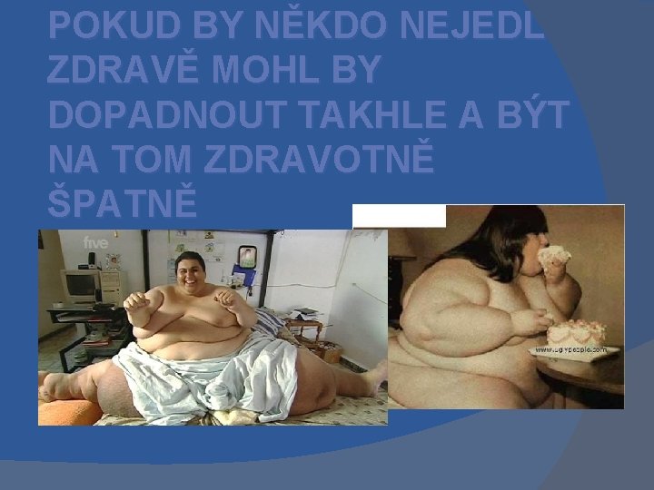 POKUD BY NĚKDO NEJEDL ZDRAVĚ MOHL BY DOPADNOUT TAKHLE A BÝT NA TOM ZDRAVOTNĚ