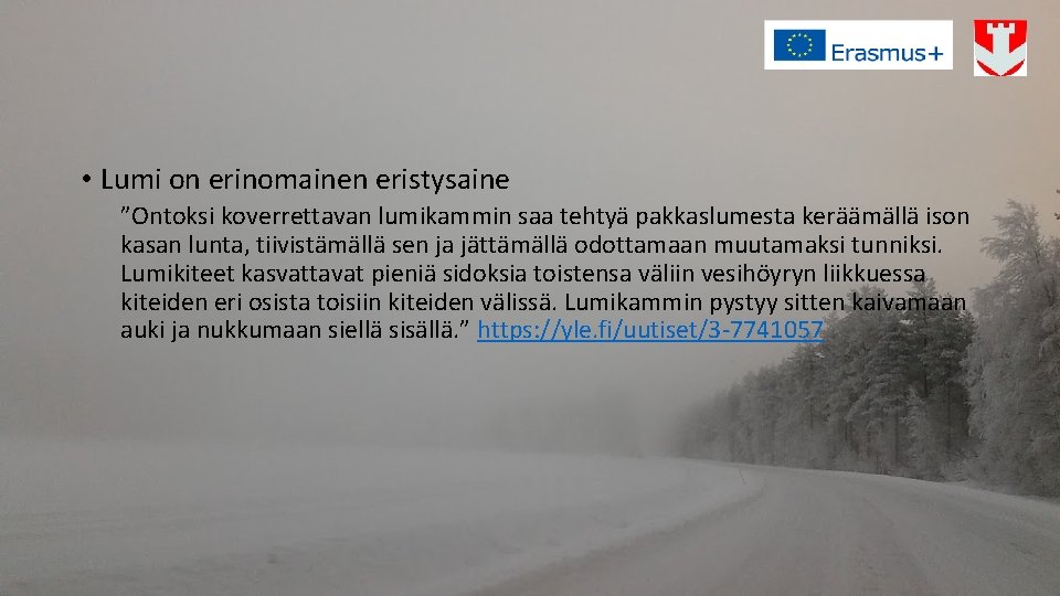  • Lumi on erinomainen eristysaine ”Ontoksi koverrettavan lumikammin saa tehtyä pakkaslumesta keräämällä ison