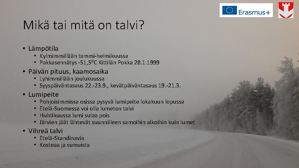 Mikä tai mitä on talvi? • Lämpötila • Kylmimmillään tammi-helmikuussa • Pakkasennätys -51, 5⁰C