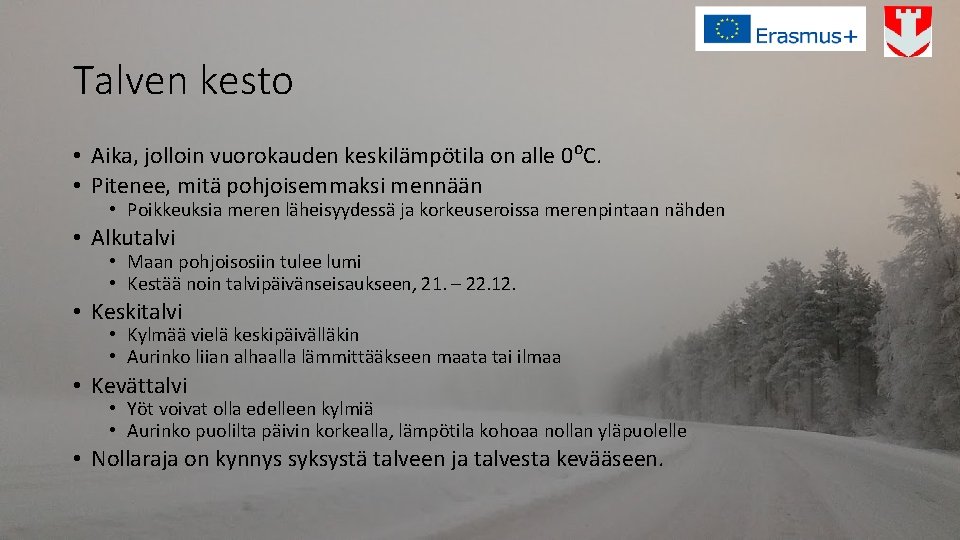 Talven kesto • Aika, jolloin vuorokauden keskilämpötila on alle 0⁰C. • Pitenee, mitä pohjoisemmaksi