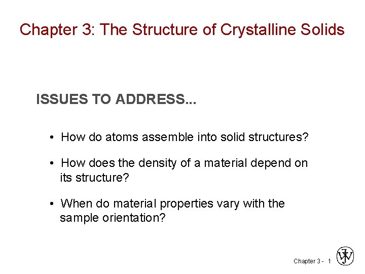 Chapter 3: The Structure of Crystalline Solids ISSUES TO ADDRESS. . . • How Chapter 3: The Structure of Crystalline Solids ISSUES TO ADDRESS. . . • How
