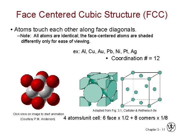 Face Centered Cubic Structure (FCC) • Atoms touch each other along face diagonals. --Note: Face Centered Cubic Structure (FCC) • Atoms touch each other along face diagonals. --Note: