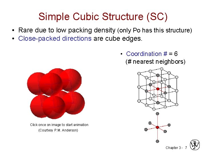 Simple Cubic Structure (SC) • Rare due to low packing density (only Po has Simple Cubic Structure (SC) • Rare due to low packing density (only Po has