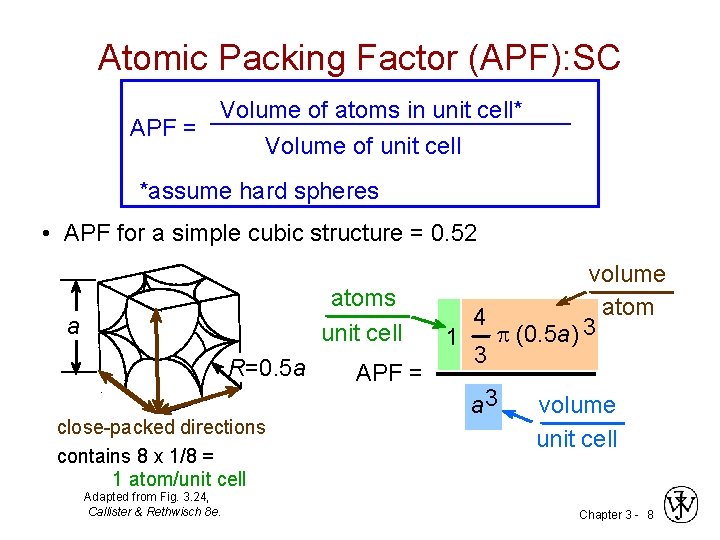Atomic Packing Factor (APF): SC Volume of atoms in unit cell* APF = Volume Atomic Packing Factor (APF): SC Volume of atoms in unit cell* APF = Volume