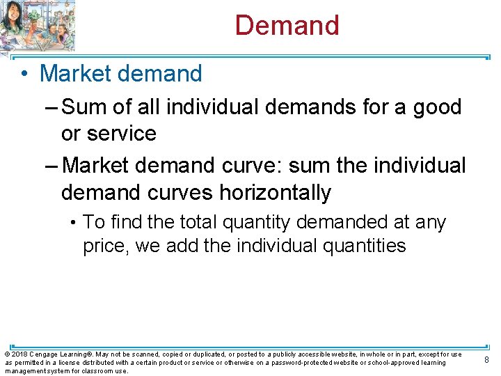 Demand • Market demand – Sum of all individual demands for a good or