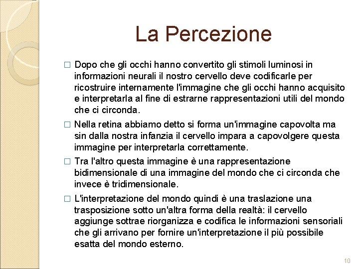 La Percezione � Dopo che gli occhi hanno convertito gli stimoli luminosi in informazioni La Percezione � Dopo che gli occhi hanno convertito gli stimoli luminosi in informazioni