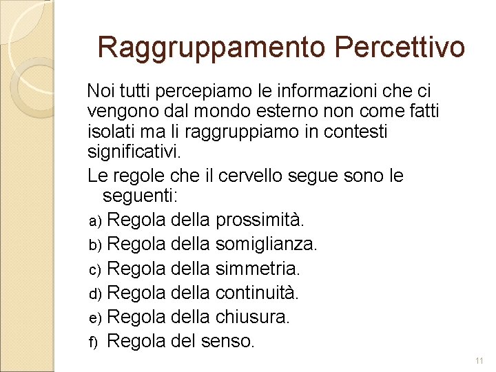 Raggruppamento Percettivo Noi tutti percepiamo le informazioni che ci vengono dal mondo esterno non Raggruppamento Percettivo Noi tutti percepiamo le informazioni che ci vengono dal mondo esterno non