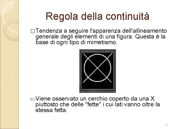Regola della continuità � Tendenza a seguire l'apparenza dell'allineamento generale degli elementi di una Regola della continuità � Tendenza a seguire l'apparenza dell'allineamento generale degli elementi di una