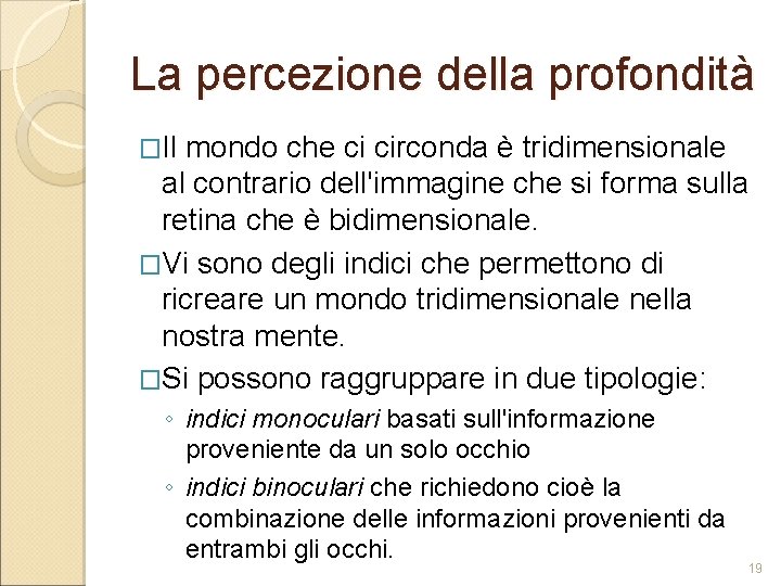 La percezione della profondità �Il mondo che ci circonda è tridimensionale al contrario dell'immagine La percezione della profondità �Il mondo che ci circonda è tridimensionale al contrario dell'immagine
