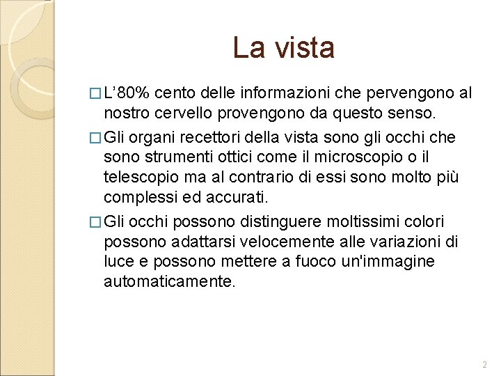 La vista � L’ 80% cento delle informazioni che pervengono al nostro cervello provengono La vista � L’ 80% cento delle informazioni che pervengono al nostro cervello provengono