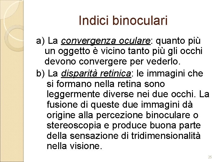 Indici binoculari a) La convergenza oculare: quanto più un oggetto è vicino tanto più Indici binoculari a) La convergenza oculare: quanto più un oggetto è vicino tanto più