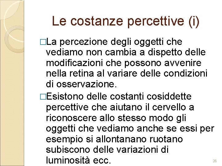 Le costanze percettive (i) �La percezione degli oggetti che vediamo non cambia a dispetto Le costanze percettive (i) �La percezione degli oggetti che vediamo non cambia a dispetto