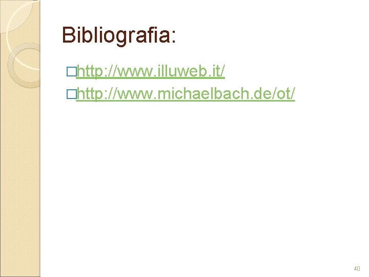 Bibliografia: �http: //www. illuweb. it/ �http: //www. michaelbach. de/ot/ 40 Bibliografia: �http: //www. illuweb. it/ �http: //www. michaelbach. de/ot/ 40