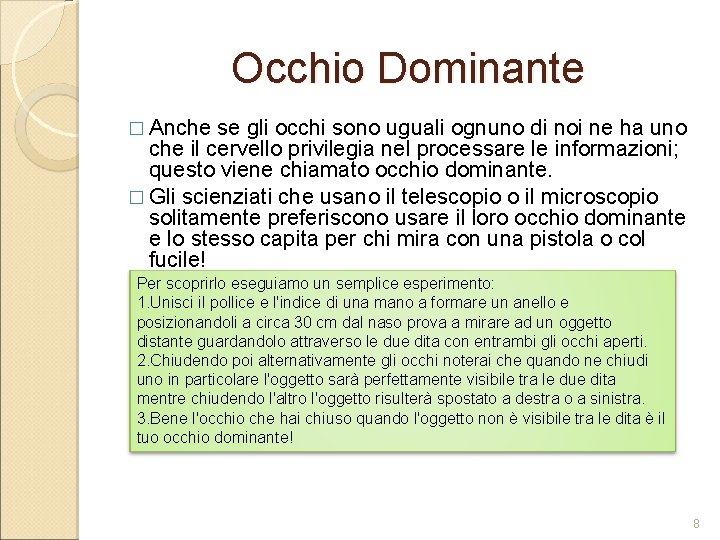 Occhio Dominante � Anche se gli occhi sono uguali ognuno di noi ne ha Occhio Dominante � Anche se gli occhi sono uguali ognuno di noi ne ha