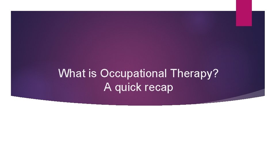 What is Occupational Therapy? A quick recap 
