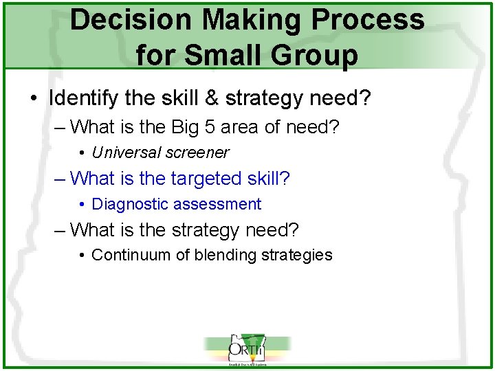 Decision Making Process for Small Group • Identify the skill & strategy need? –