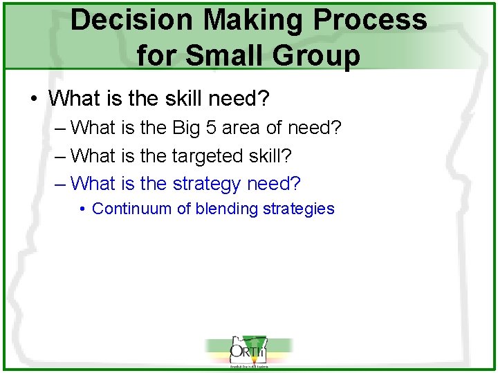 Decision Making Process for Small Group • What is the skill need? – What