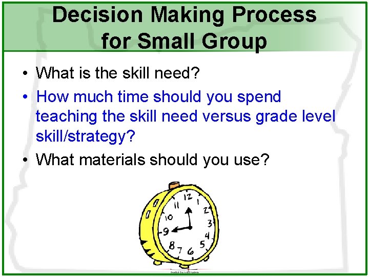 Decision Making Process for Small Group • What is the skill need? • How