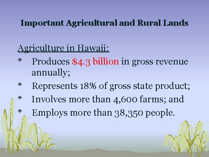 Important Agricultural and Rural Lands Agriculture in Hawaii: * Produces $4. 3 billion in