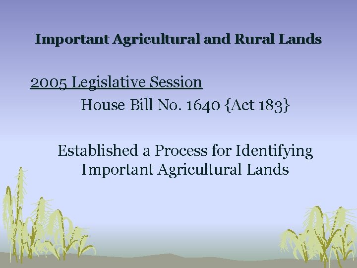 Important Agricultural and Rural Lands 2005 Legislative Session House Bill No. 1640 {Act 183}