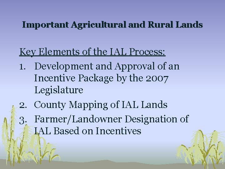 Important Agricultural and Rural Lands Key Elements of the IAL Process: 1. Development and