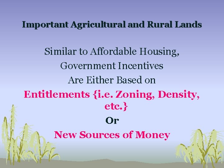 Important Agricultural and Rural Lands Similar to Affordable Housing, Government Incentives Are Either Based