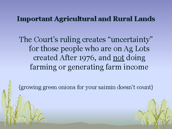 Important Agricultural and Rural Lands The Court’s ruling creates “uncertainty” for those people who