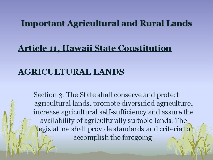 Important Agricultural and Rural Lands Article 11, Hawaii State Constitution AGRICULTURAL LANDS Section 3.