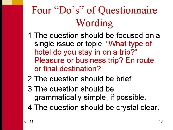 Four “Do’s” of Questionnaire Wording 1. The question should be focused on a single