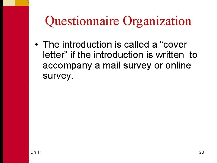 Questionnaire Organization • The introduction is called a “cover letter” if the introduction is