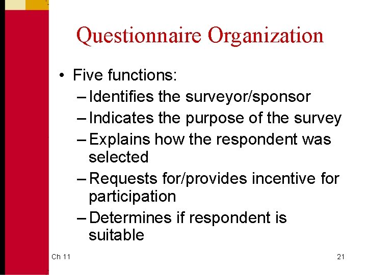 Questionnaire Organization • Five functions: – Identifies the surveyor/sponsor – Indicates the purpose of