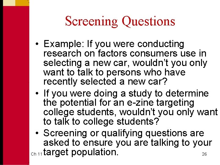 Screening Questions • Example: If you were conducting research on factors consumers use in