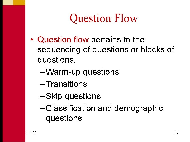 Question Flow • Question flow pertains to the sequencing of questions or blocks of